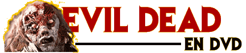 DVD EVIL DEAD : Evil Dead en DVD, Evil Dead 2 en DVD, Evil Dead 3 en DVD, L'armée des ténèbre en DVD, DVD Evil Dead
