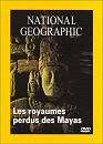  National geographic : Les royaumes perdus des Mayas 
 DVD ajout le 10/03/2005 
