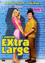  L'amour extra large 
 DVD ajout le 25/02/2004 