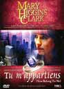  Mary Higgins Clark : Tu m'appartiens 
 DVD ajout le 11/11/2004 